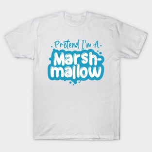 Pretend I'm a Marshmallow - Easy Halloween Costume T-Shirt